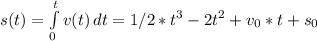 s(t)=\int\limits^t_0 {v(t)} \, dt =1/2*t^{3}-2t^{2}+v_0*t+s_0\\