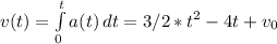 v(t)=\int\limits^t_0 {a(t)} \, dt =3/2*t^{2}-4t+v_0\\