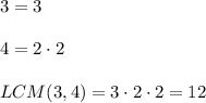 3=3\\ \\4=2\cdot 2\\ \\LCM(3,4)=3\cdot 2\cdot 2=12