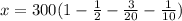 x=300(1-\frac{1}{2} -\frac{3}{20}-\frac{1}{10})