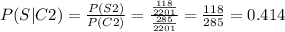P (S | C2) = \frac{P(S\bigcapC2)}{P(C2)} = \frac{\frac{118}{2201}}{\frac{285}{2201}} = \frac{118}{285} = 0.414