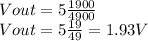 Vout = 5 \frac{1900}{4900}\\Vout = 5 \frac{19}{49} = 1.93 V