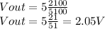 Vout = 5 \frac{2100}{5100}\\Vout = 5 \frac{21}{51} = 2.05 V