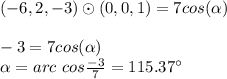 (-6,2,-3)\odot(0,0,1)= 7 cos(\alpha )\\\\ -3=7 cos(\alpha ) \\ \alpha=arc\ cos \frac{-3}{7} =115.37 ^\circ\\