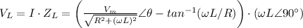 V_L=I\cdot Z_L=\bigg( \frac{V_m}{\sqrt{R^2+(\omega L)^2}}\angle \theta - tan^{-1}(\omega L / R)\bigg) \cdot (\omega L \angle 90^{\circ})