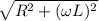 \sqrt{R^2+(\omega L)^2}