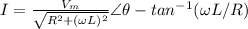 I=\frac{V_m}{\sqrt{R^2+(\omega L)^2}}\angle \theta - tan^{-1}(\omega L / R)
