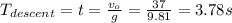 T_{descent}=t=\frac{v_{o}}{g}=\frac{37}{9.81}=3.78s