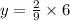 y =  \frac{2}{9}  \times 6