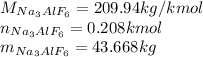M_{Na_{3}AlF_{6}}=209.94kg/kmol\\n_{Na_{3}AlF_{6}}=0.208kmol\\m_{Na_{3}AlF_{6}}=43.668kg