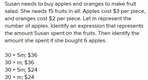 Susan needs to buy apples and oranges to make fruit salad. she needs 15 fruits in all. apples cost $