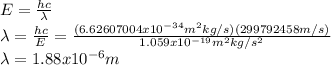 E=\frac{hc}{\lambda} \\\lambda=\frac{hc}{E}=\frac{(6.62607004x10^{-34} m^2 kg / s)(299 792 458m/s)}{1.059x10^{-19}m^2 kg / s^2}  \\\lambda=1.88x10^{-6}m
