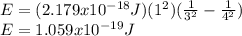 E=(2.179x10^{-18}J)(1^2)(\frac{1}{3^2}-\frac{1}{4^2})\\E=1.059x10^{-19}J