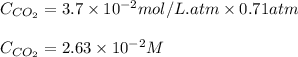 C_{CO_2}=3.7\times 10^{-2}mol/L.atm\times 0.71atm\\\\C_{CO_2}=2.63\times 10^{-2}M