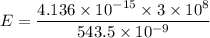 E=\dfrac{4.136\times10^{-15}\times3\times10^{8}}{543.5\times10^{-9}}