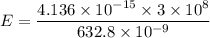 E=\dfrac{4.136\times10^{-15}\times3\times10^{8}}{632.8\times10^{-9}}