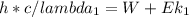 h*c/lambda_{1}=W+Ek_{1}