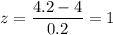 z=\dfrac{4.2-4}{0.2}=1