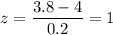 z=\dfrac{3.8-4}{0.2}=1