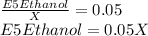 \frac{E5Ethanol}{X}=0.05\\E5Ethanol=0.05X