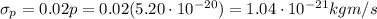 \sigma_p = 0.02 p =0.02(5.20\cdot 10^{-20})=1.04\cdot 10^{-21} kg m/s