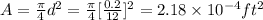 A  = \frac{\pi}{4} d^2 = \frac{\pi}{4} [\frac{0.2}{12}]^2 =   2.18\times 10^{-4} ft^2