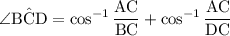 \displaystyle \angle \mathrm{B\hat{C}D} = \cos^{-1}{\rm \frac{AC}{BC}} + \cos^{-1}{\rm \frac{AC}{DC}}