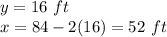 y=16\ ft\\x=84-2(16)=52\ ft