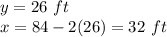 y=26\ ft\\x=84-2(26)=32\ ft