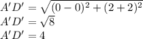 A'D'=\sqrt{(0-0)^2+(2+2)^2}\\A'D'=\sqrt{8} \\A'D'=4