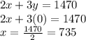 2x+3y=1470\\2x+3(0)=1470\\x=\frac{1470}{2}=735
