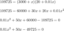 109725=(3000+x)(20+0.01x)\\\\ 109725=60000+30x+20x+0.01x^{2}\\\\ 0.01x^{2}+50x+60000-109725=0\\\\ 0.01x^{2}+50x-49725=0\\