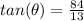 tan(\theta)=\frac{84}{13}