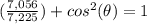 (\frac{7,056}{7,225})+cos^2(\theta)=1