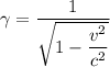 \gamma=\dfrac{1}{\sqrt{1-\dfrac{v^2}{c^2}}}