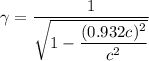 \gamma=\dfrac{1}{\sqrt{1-\dfrac{(0.932c)^2}{c^2}}}