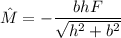 \hat{M}=-\dfrac{bhF}{\sqrt{h^2+b^2}}