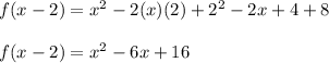 f(x -2)=x^2-2(x)(2)+2^2 - 2x+4+ 8\\\\f(x-2)=x^2-6x+16