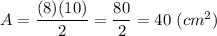 A=\dfrac{(8)(10)}{2}=\dfrac{80}{2}=40\ (cm^2)