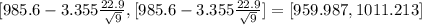 [985.6 - 3.355\frac{22.9}{\sqrt{9}}, [985.6 - 3.355\frac{22.9}{\sqrt{9}}] = [959.987, 1011.213]