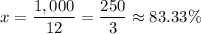 x=\dfrac{1,000}{12}=\dfrac{250}{3}\approx 83.33\%