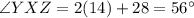 \angle{YXZ}=2(14)+28=56^{\circ}