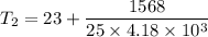 T_{2}=23+\dfrac{1568}{25\times4.18\times10^{3}}