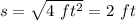 s=\sqrt{4\ ft^2}=2\ ft