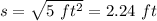 s=\sqrt{5\ ft^2}=2.24\ ft