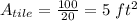 A_{tile}=\frac{100}{20}=5\ ft^2