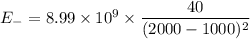 E_{-}=8.99\times10^{9}\times\dfrac{40}{(2000-1000)^2}