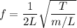 f=\dfrac{1}{2L}\sqrt{\dfrac{T}{m/L}}