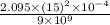 \frac{2.095\times(15)^2\times10^{-4}}{9\times10^9}