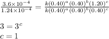 \frac{3.6\times 10^{-4}}{1.24\times 10^{-4}}=\frac{k(0.40)^a(0.40)^b(1.20)^c}{k(0.40)^a(0.40)^b(0.40)^c}\\\\3=3^c\\c=1